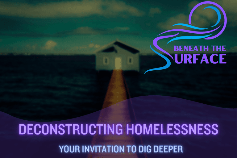 Deconstructing Homelessness: Your Invitation to Dig Deeper