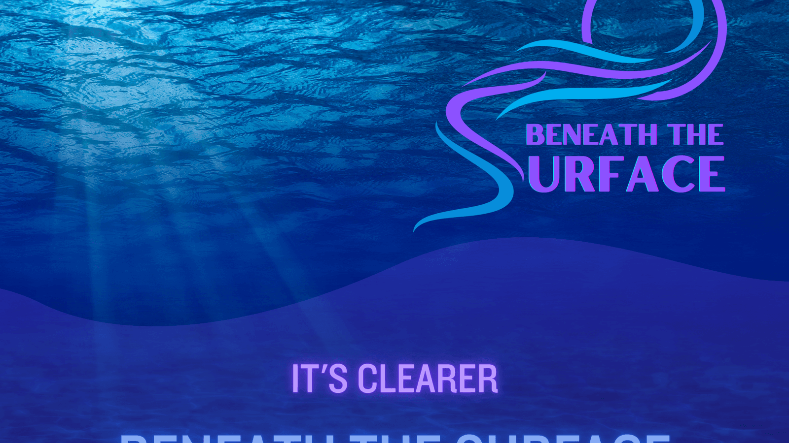 It’s Clearer Beneath the Surface