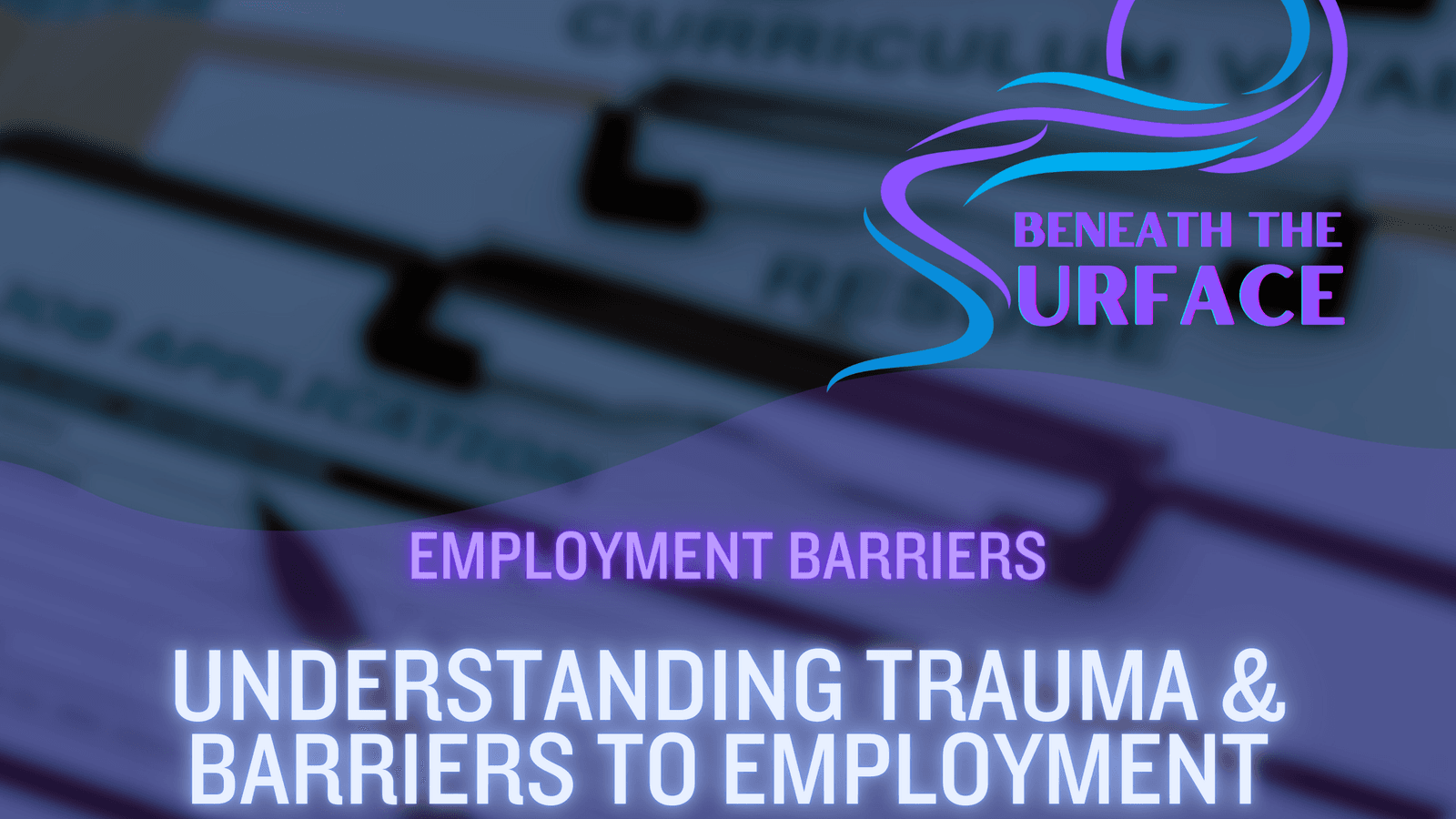 Understanding Trauma &amp; Barriers to Employment