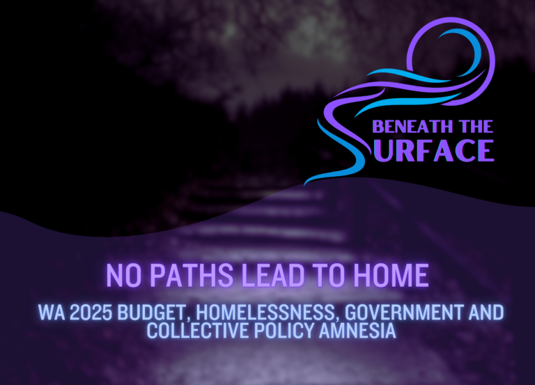 No Paths Lead to Home - WA 2025 Budget, Homelessness, Government and Collective Policy Amnesia