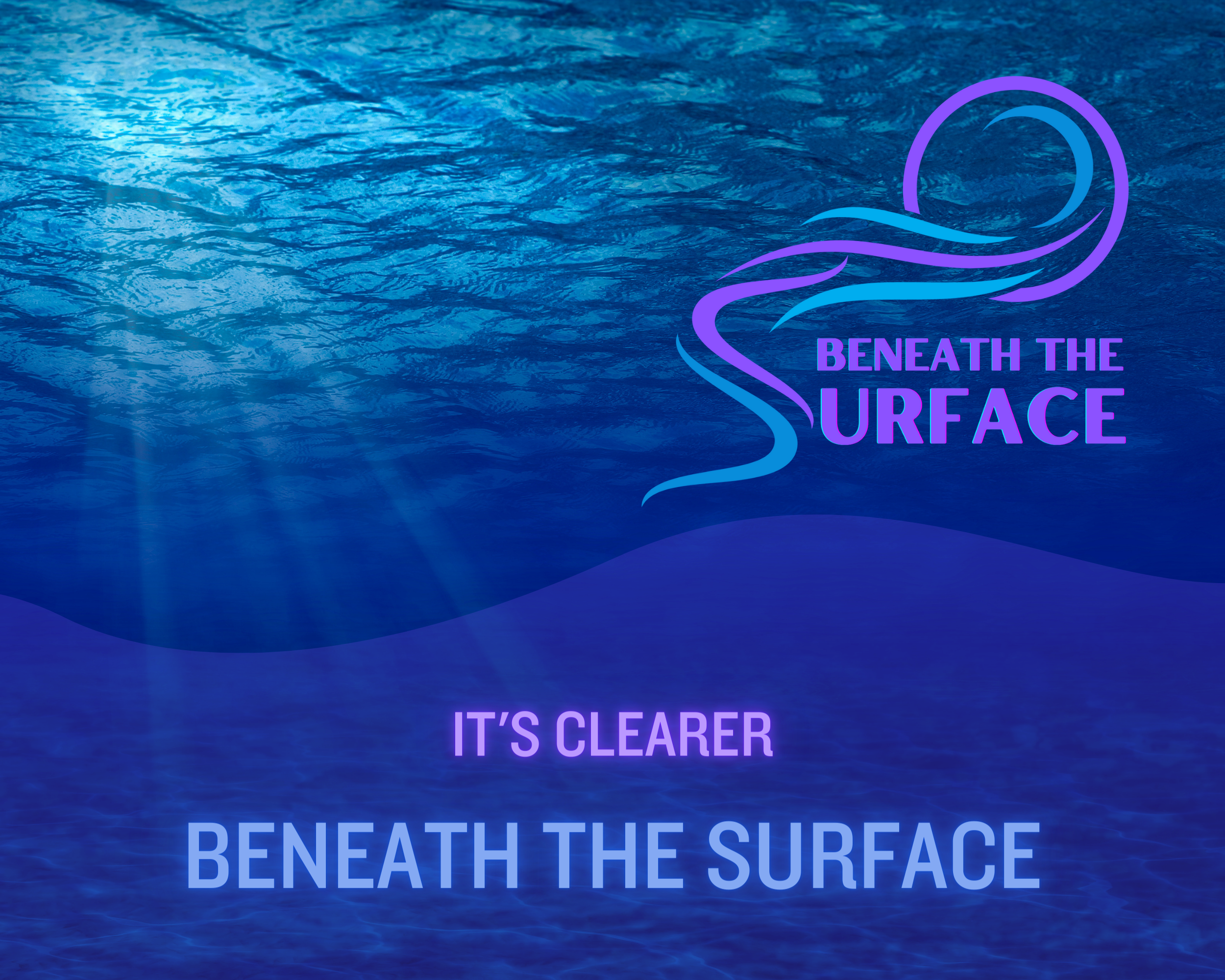 It’s Clearer Beneath the Surface